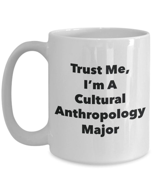 Trust Me, I'm A Cultural Anthropology Major Mug - Funny Coffee Cup - Cute Graduation Gag Gifts Ideas for Friends and Classmates (15oz)