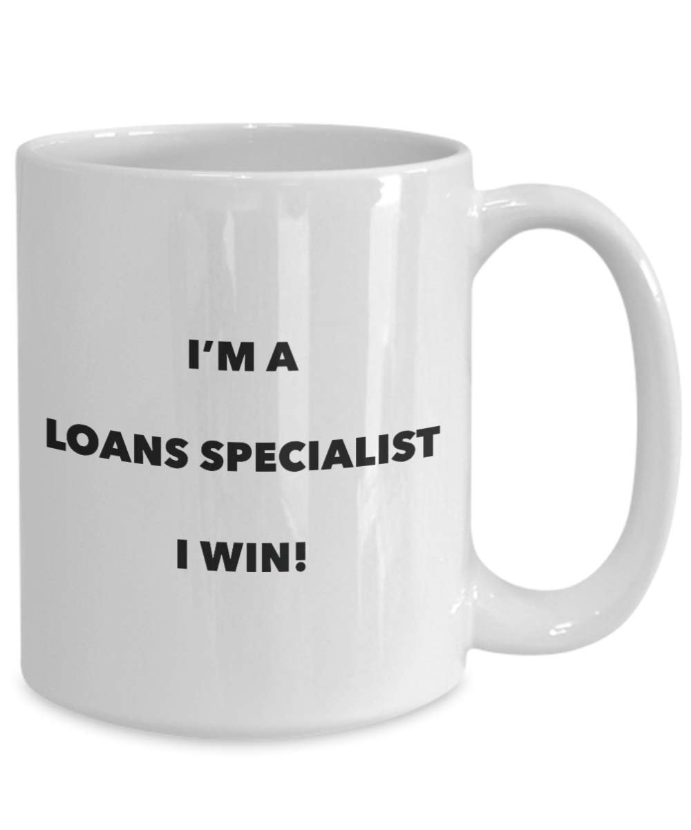 I'm a Loans Specialist Mug I win - Funny Coffee Cup - Novelty Birthday Christmas Gag Gifts Idea
