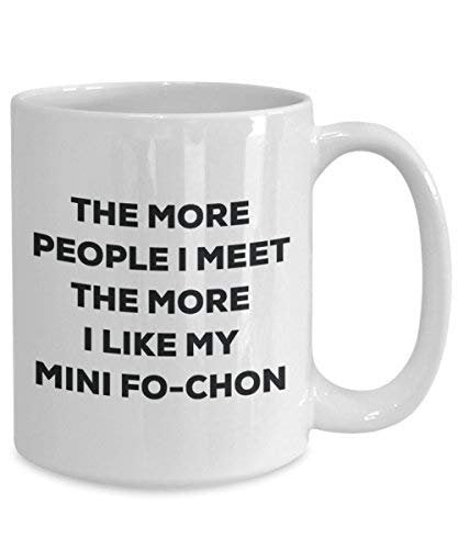 The More People I Meet The More I Like My Mini Fo-chon Mug - Funny Coffee Cup - Christmas Dog Lover Cute Gag Gifts Idea