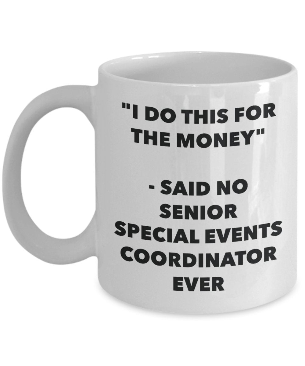 "I Do This for the Money" - Said No Senior Special Events Coordinator Ever Mug - Funny Tea Hot Cocoa Coffee Cup - Novelty Birthday Christmas Anniversa