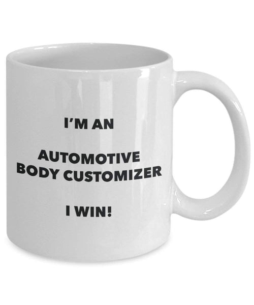 Automotive Body Customizer Mug - I'm an Automotive Body Customizer I win! - Funny Coffee Cup - Novelty Birthday Christmas Gag Gifts Idea