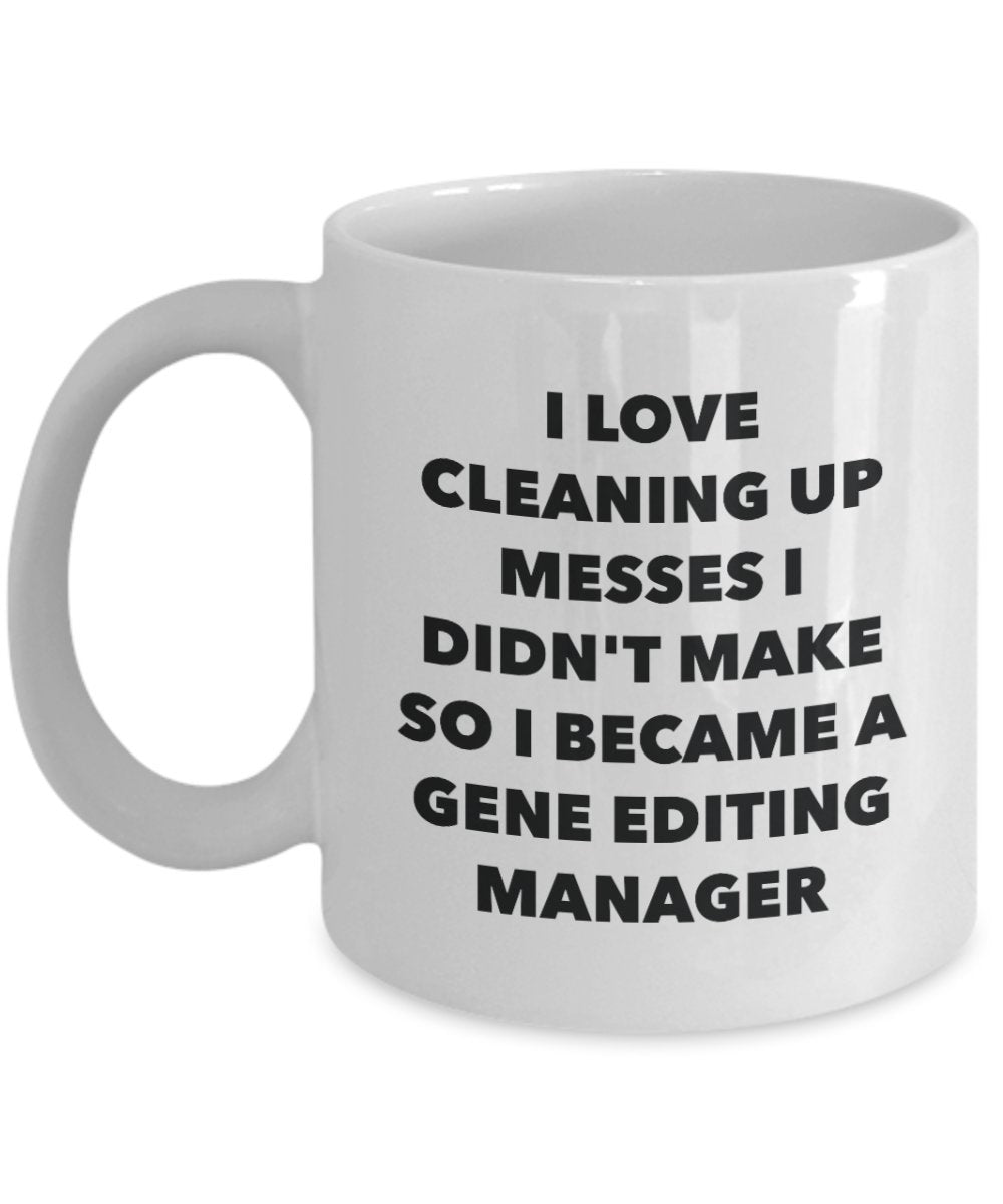 I Became a Gene Editing Manager Mug -Funny Tea Hot Cocoa Coffee Cup - Novelty Birthday Christmas Anniversary Gag Gifts Idea
