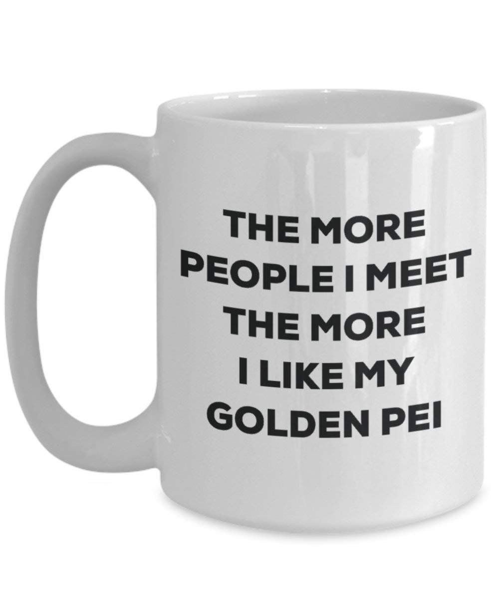 The more people I meet the more I like my Golden Pei Mug - Funny Coffee Cup - Christmas Dog Lover Cute Gag Gifts Idea