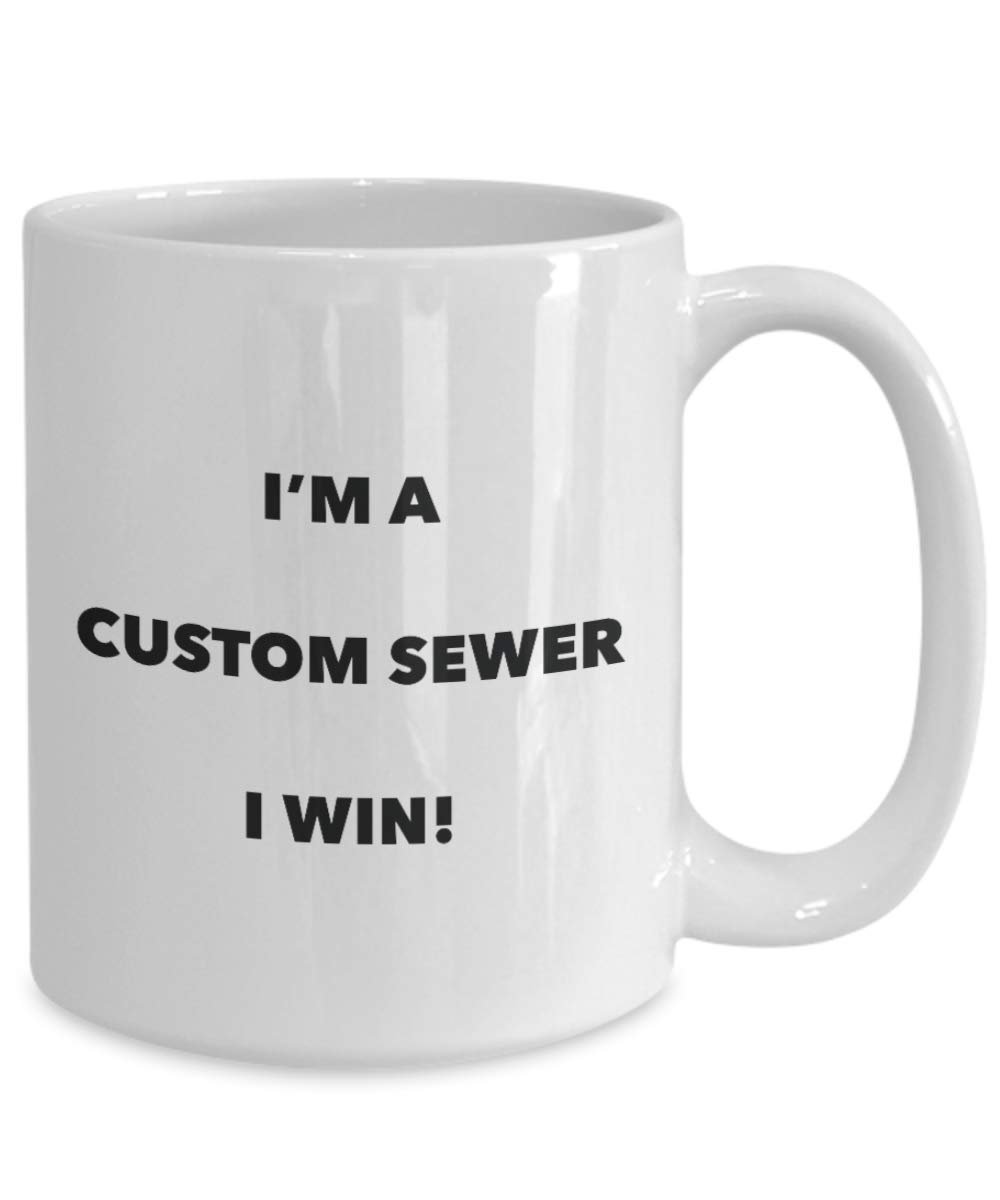 I 'm a Custom Kanalisation Tasse I Win. – Funny Kaffeetasse – Neuheit Geburtstag Weihnachten Gag Geschenke Idee