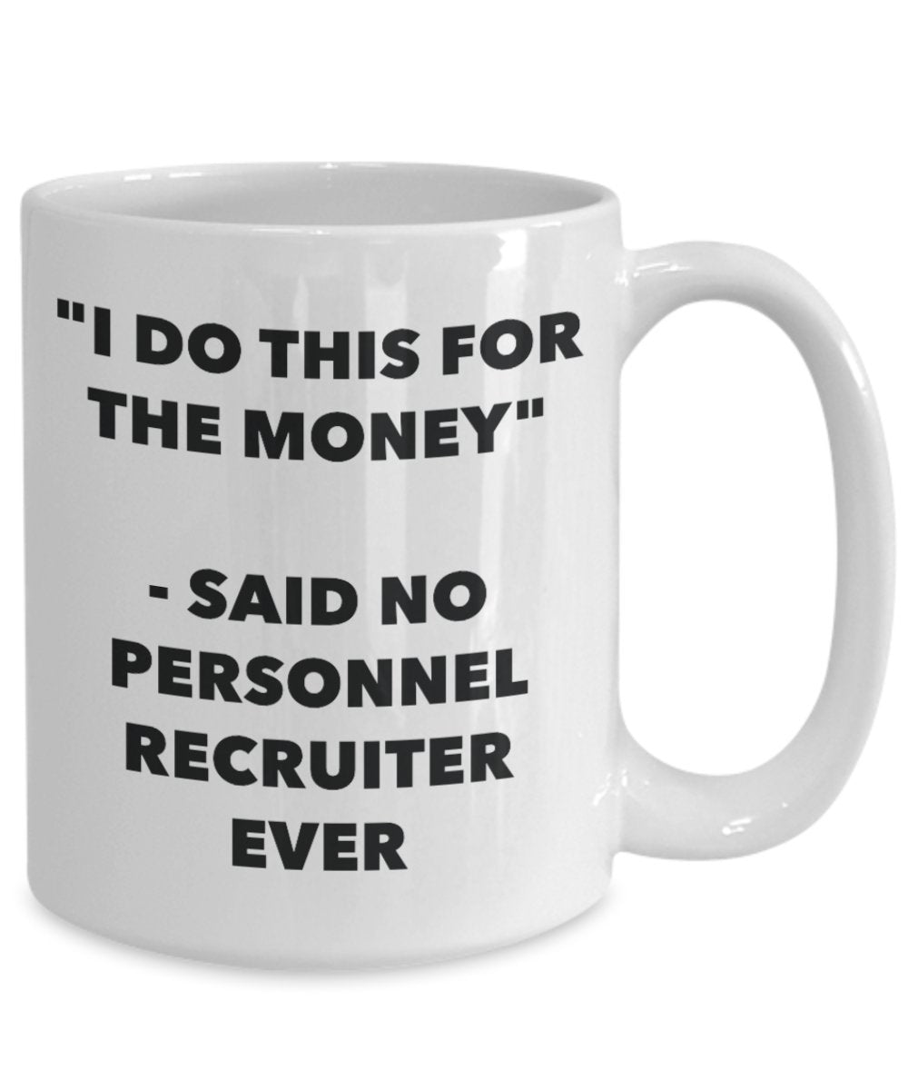 "I Do This for the Money" - Said No Personnel Clerk Ever Mug - Funny Tea Hot Cocoa Coffee Cup - Novelty Birthday Christmas Anniversary Gag Gifts Idea