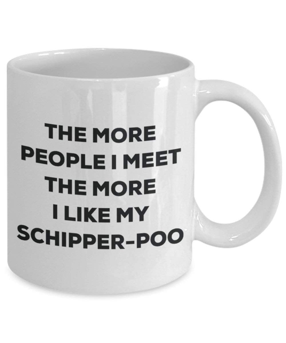 The more people I meet the more I like my Schipper-poo Mug - Funny Coffee Cup - Christmas Dog Lover Cute Gag Gifts Idea