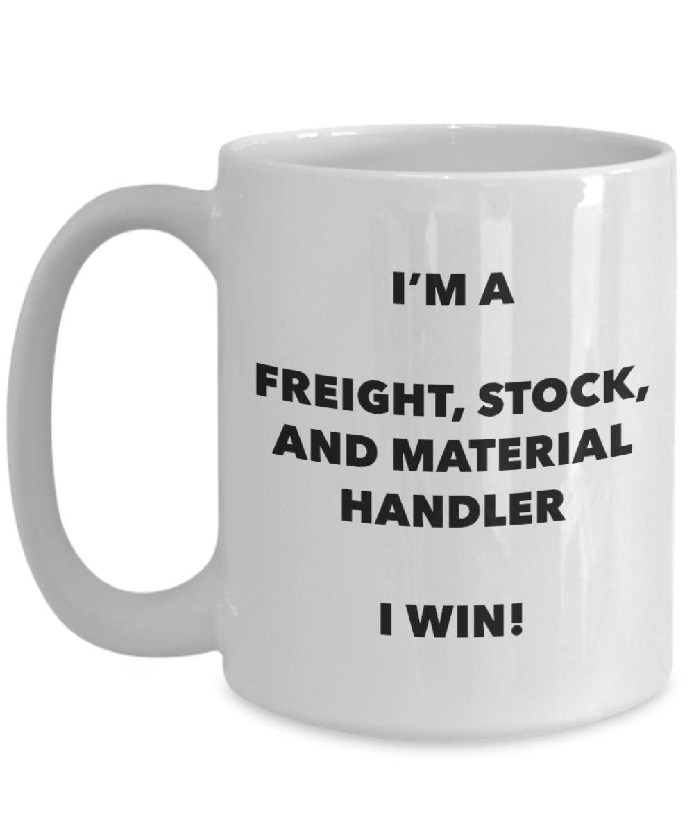 I'm a Freight, Stock, And Material Handler Mug I win - Funny Coffee Cup - Novelty Birthday Christmas Gag Gifts Idea