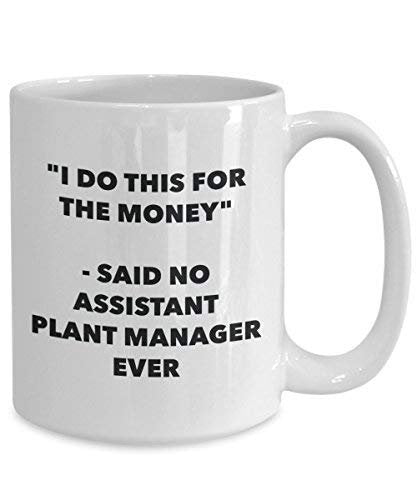 I Do This for The Money - Said No Assistant Plant Manager Ever Mug - Funny Coffee Cup - Novelty Birthday Christmas Gag Gifts Idea