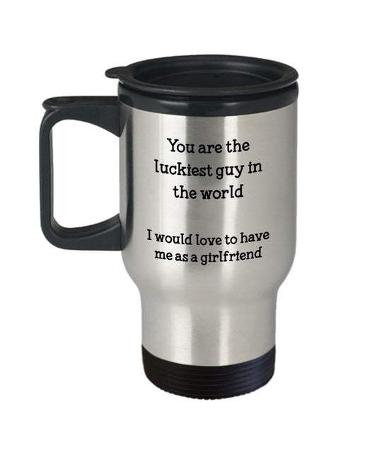 You Are the Luckiest Guy in the World Travel Mug - Funny Boyfriend Insulated Tumbler Gifts from Girlfriend to Boyfriend - Birthday Christmas Gag Gifts