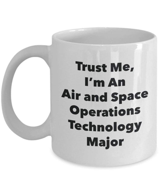 Trust Me, I'm An Air and Space Operations Technology Major Mug - Funny Coffee Cup - Cute Graduation Gag Gifts Ideas for Friends and Classmates