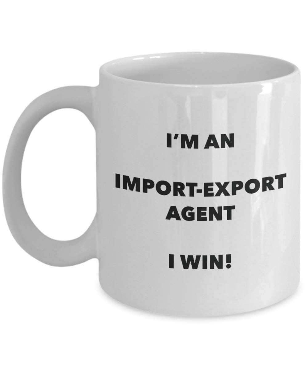 I'm an Import-export Agent Mug I win - Funny Coffee Cup - Novelty Birthday Christmas Gifts Idea