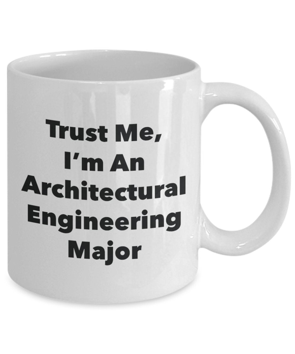 Trust Me, I'm An Architectural Engineering Major Mug - Funny Tea Hot Cocoa Coffee Cup - Novelty Birthday Christmas Anniversary Gag Gifts Idea