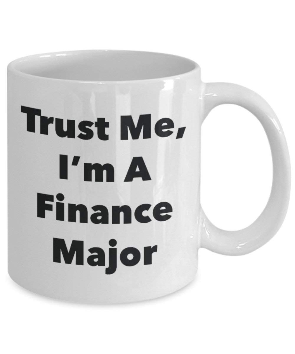 Trust Me, I'm A Finance Major Mug - Funny Coffee Cup - Cute Graduation Gag Gifts Ideas for Friends and Classmates (11oz)