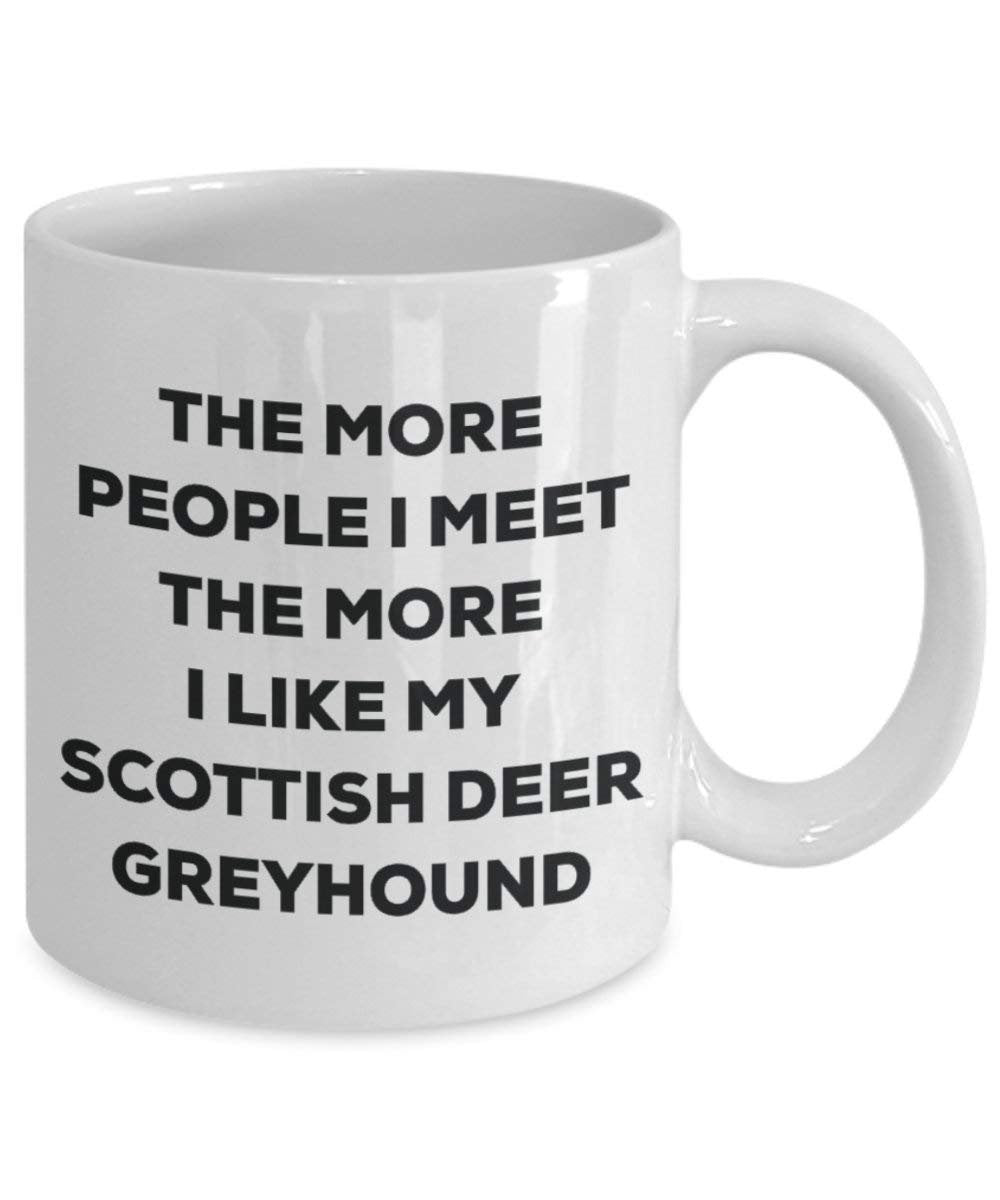 The more people I meet the more I like my Scottish Deer Greyhound Mug - Funny Coffee Cup - Christmas Dog Lover Cute Gag Gifts Idea