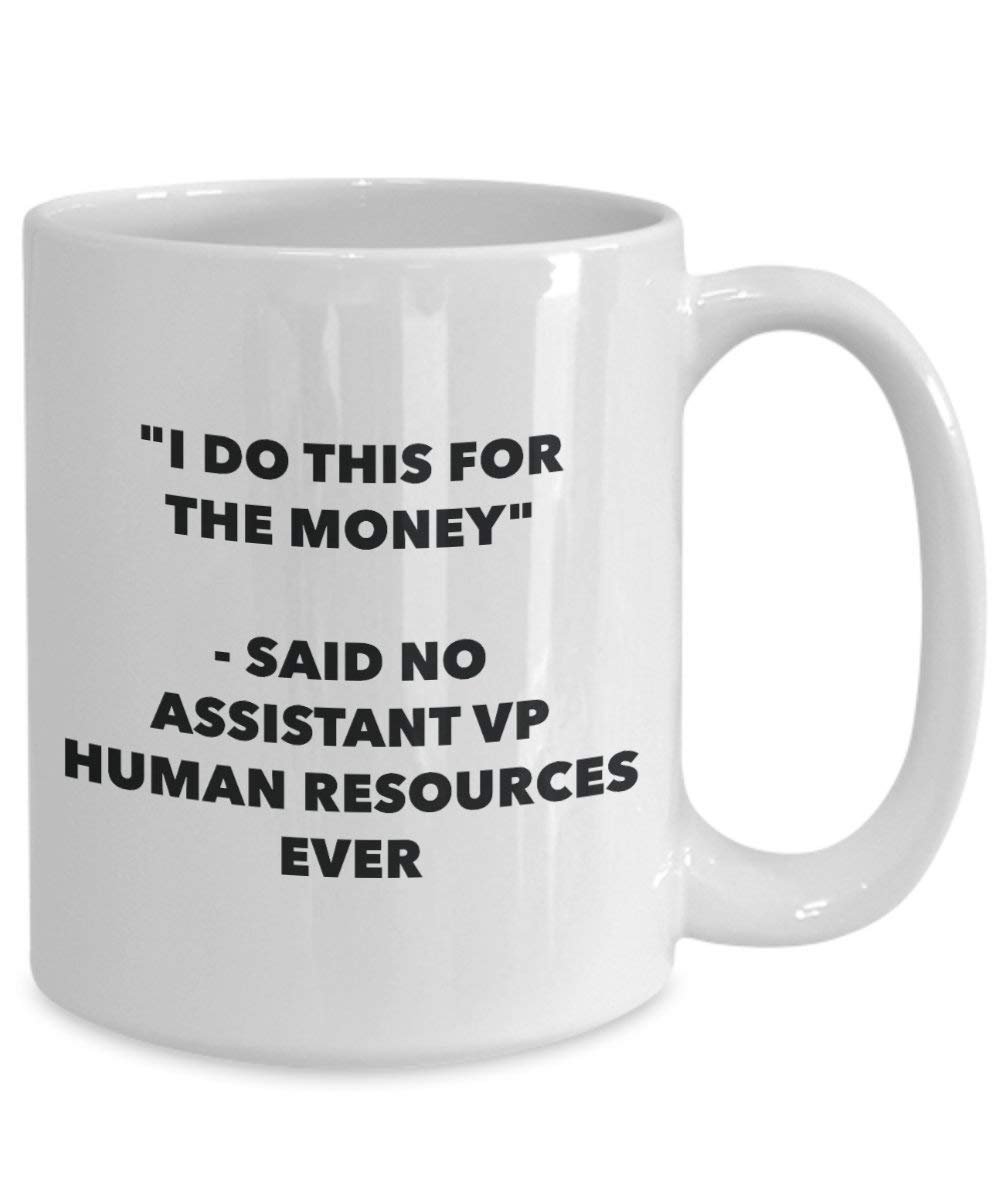 I Do This für das Geld – Said No Assistant VP Echthaar Ressourcen Ever Mug – Lustige Kaffeetasse – Neuheit Geburtstag Weihnachten Gag Geschenke Idee