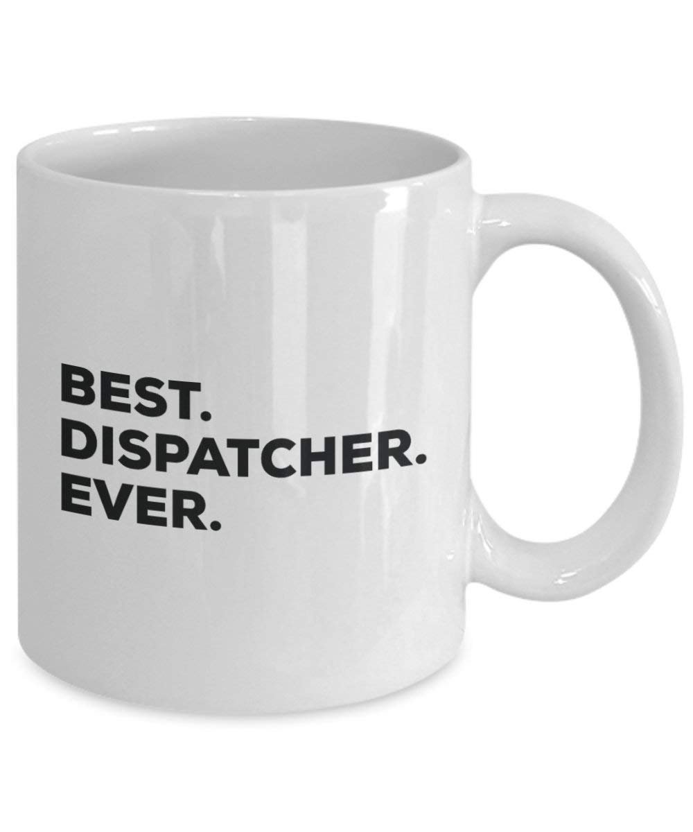 Best Dispatcher Ever Mug - Funny Coffee Cup -Thank You Appreciation For Christmas Birthday Holiday Unique Gift Ideas