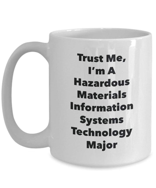 Trust Me, I'm A Hazardous Materials Information Systems Technology Major Mug - Funny Coffee Cup - Cute Graduation Gag Gifts Ideas for Friends and Classmates (15oz)