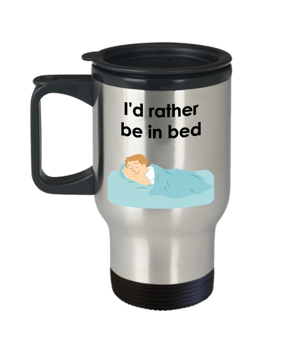 I'd Rather Be In Bed Travel Mug - Funny Tea Hot Cocoa Coffee Insulated Tumbler - Novelty Birthday Christmas Anniversary Gag Gifts Idea