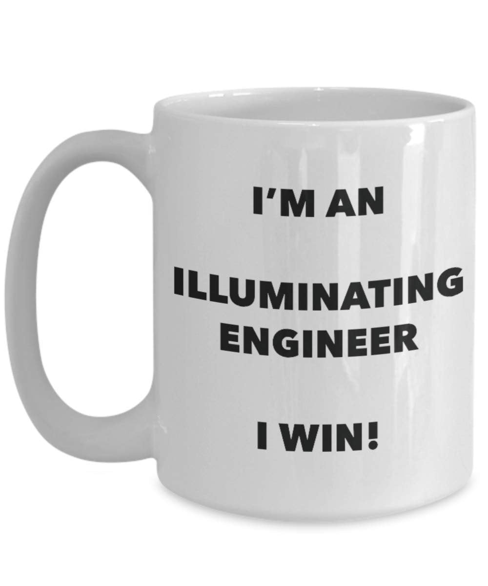 I'm an Illuminating Engineer Mug I win - Funny Coffee Cup - Novelty Birthday Christmas Gag Gifts Idea