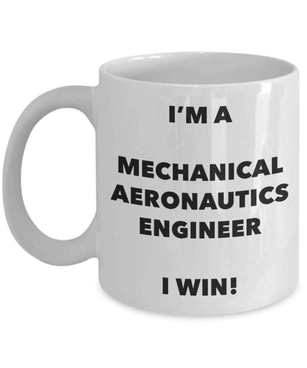 I'm a Mechanical Aeronautics Engineer Mug I win - Funny Coffee Cup - Birthday Christmas Gag Gifts Idea