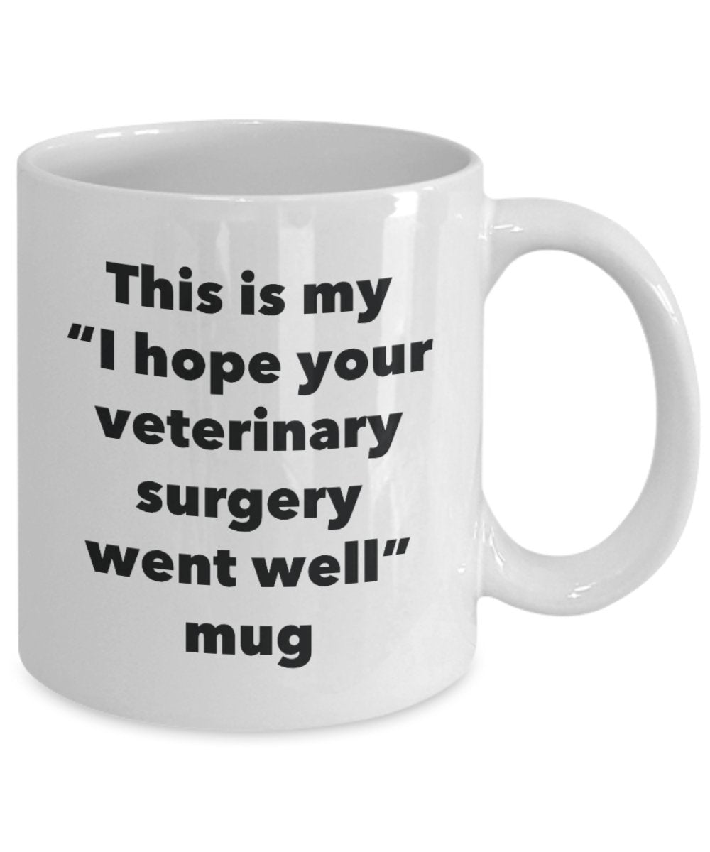 This is My "I Hope Your Veterinary Surgery Went Well" Mug - Funny Tea Hot Cocoa Coffee Cup - Novelty Birthday Christmas Anniversary Gag Gifts Idea