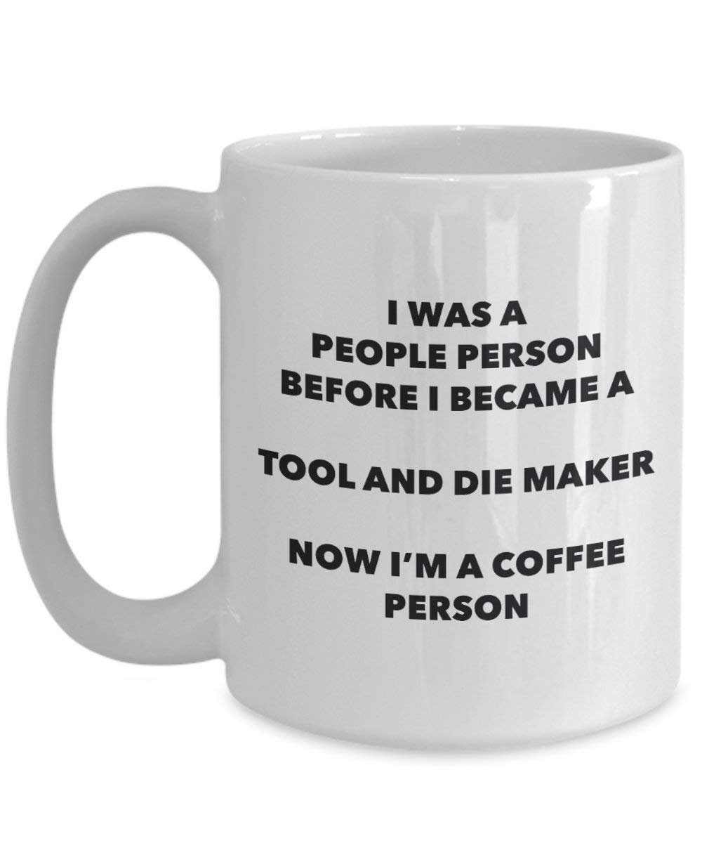 Tool And Die Maker Coffee Person Mug - Funny Tea Cocoa Cup - Birthday Christmas Coffee Lover Cute Gag Gifts Idea