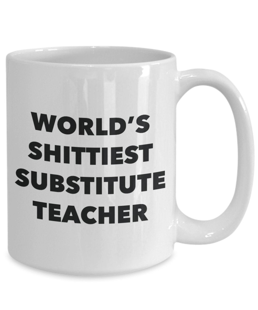 Substitute Teacher Coffee Mug - World's Shittiest Substitute Teacher - Gifts for Substitute Teacher - Funny Novelty Birthday Present Idea