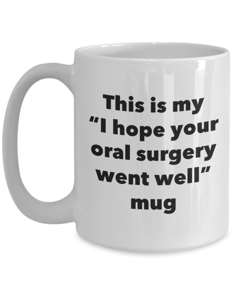 This is My "I Hope Your Oral Surgery Went Well" Mug - Funny Tea Hot Cocoa Coffee Cup - Novelty Birthday Christmas Anniversary Gag Gifts Idea