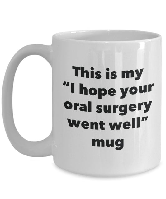 This is My "I Hope Your Oral Surgery Went Well" Mug - Funny Tea Hot Cocoa Coffee Cup - Novelty Birthday Christmas Anniversary Gag Gifts Idea