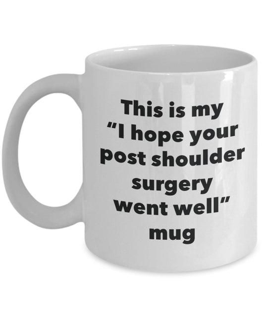 This is My "I Hope Your Post Shoulder Surgery Went Well" Mug - Funny Tea Hot Cocoa Coffee Cup - Novelty Birthday Christmas Anniversary Gag Gifts Idea
