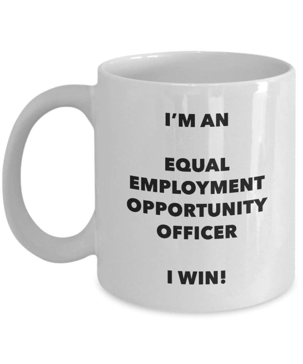 I'm an Equal Employment Opportunity Officer Mug I win - Funny Coffee Cup - Birthday Christmas Gifts Idea
