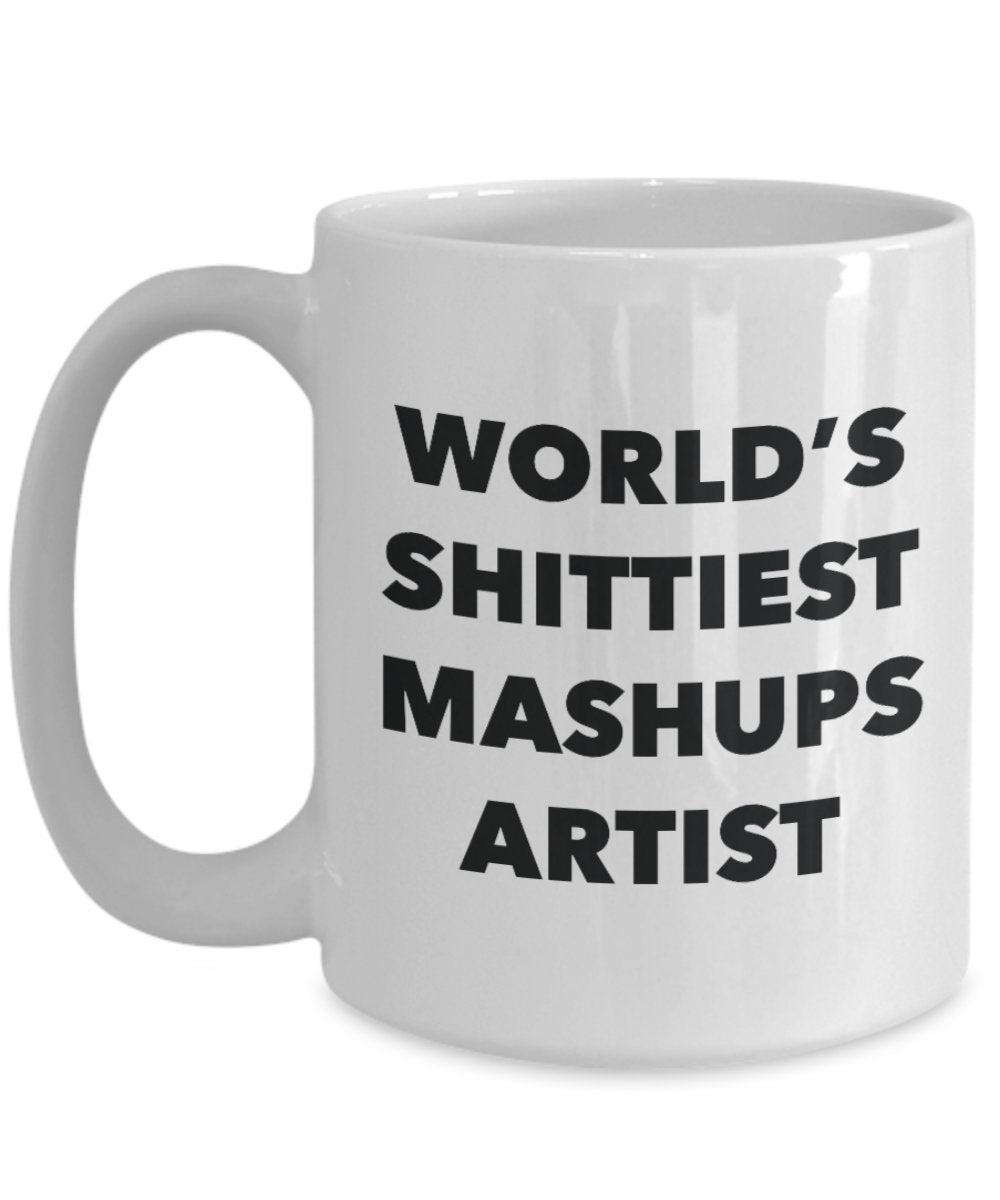 Mashups Artist Coffee Mug - World's Shittiest Mashups Artist - Mashups Artist Gifts - Funny Novelty Birthday Present Idea