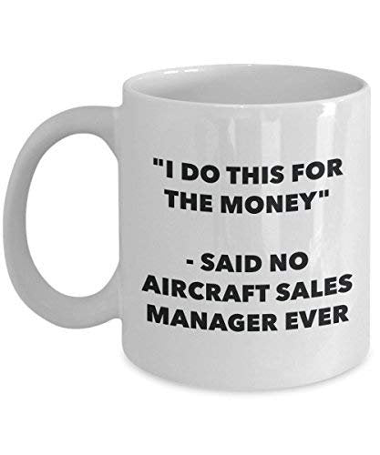 I Do This for The Money - Said No Aircraft Sales Manager Ever Mug - Funny Coffee Cup - Novelty Birthday Christmas Gag Gifts Idea