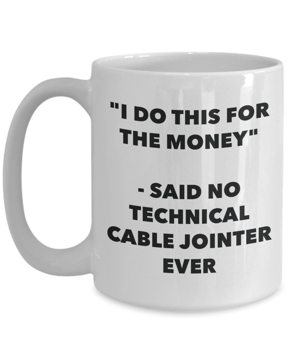 "I Do This for the Money" - Said No Technical Cable Jointer Ever Mug - Funny Tea Hot Cocoa Coffee Cup - Novelty Birthday Christmas Anniversary Gag Gif