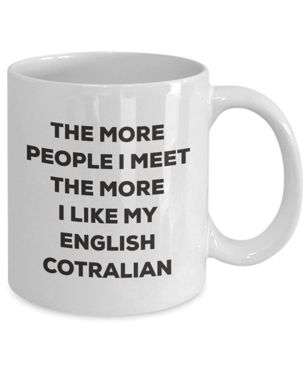 The more people I meet the more I like my English Cotralian Mug - Funny Coffee Cup - Christmas Dog Lover Cute Gag Gifts Idea