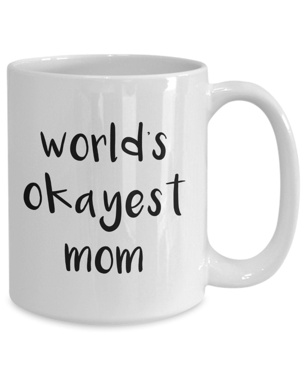 World’s Most Okayest Mom Mug - Funny Tea Hot Cocoa Coffee Cup - Novelty Birthday Christmas Anniversary Gag Gifts Idea