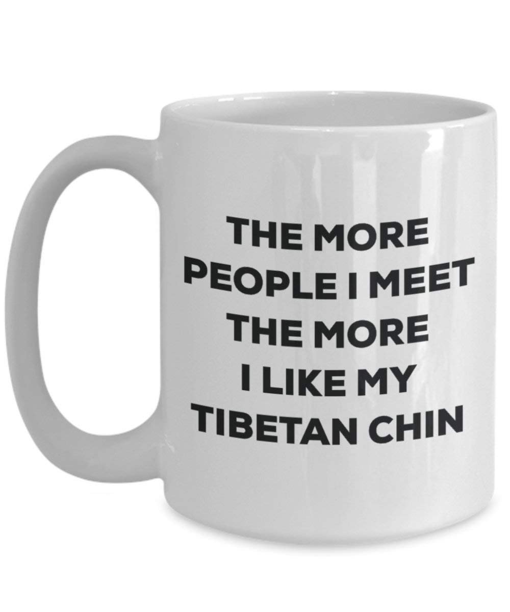 The more people I meet the more I like my Tibetan Chin Mug - Funny Coffee Cup - Christmas Dog Lover Cute Gag Gifts Idea