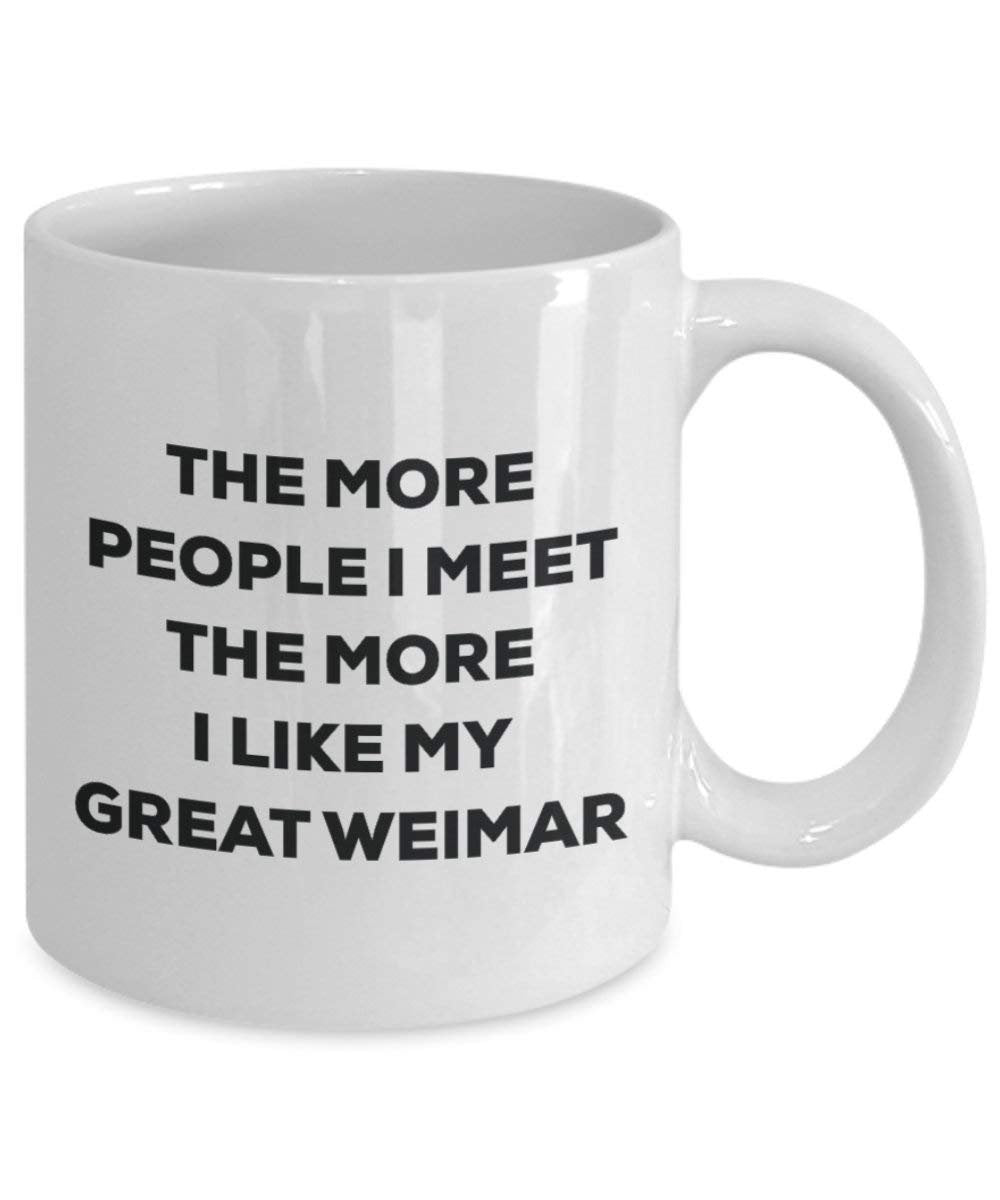 The more people I meet the more I like my Great Weimar Mug - Funny Coffee Cup - Christmas Dog Lover Cute Gag Gifts Idea