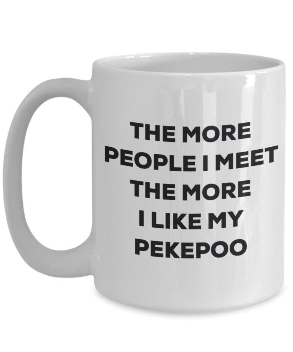 The more people I meet the more I like my Pekepoo Mug - Funny Coffee Cup - Christmas Dog Lover Cute Gag Gifts Idea