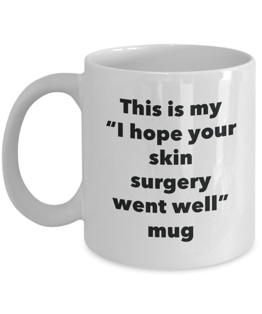 This is My "I Hope Your Skin Surgery Went Well" Mug - Funny Tea Hot Cocoa Coffee Cup - Novelty Birthday Christmas Anniversary Gag Gifts Idea