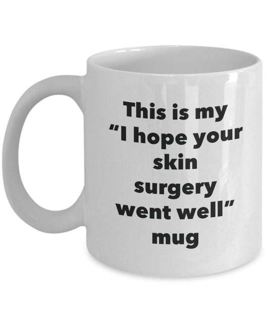 This is My "I Hope Your Skin Surgery Went Well" Mug - Funny Tea Hot Cocoa Coffee Cup - Novelty Birthday Christmas Anniversary Gag Gifts Idea