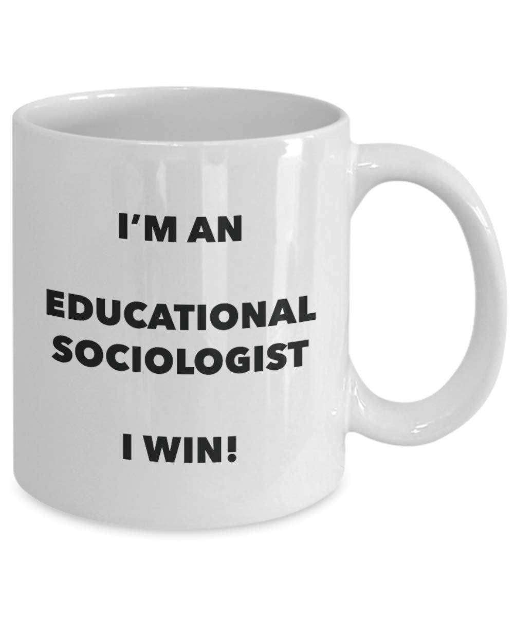 I'm an Educational Sociologist I win! - Funny Coffee Cup - Novelty Birthday Christmas Gag Gifts Idea