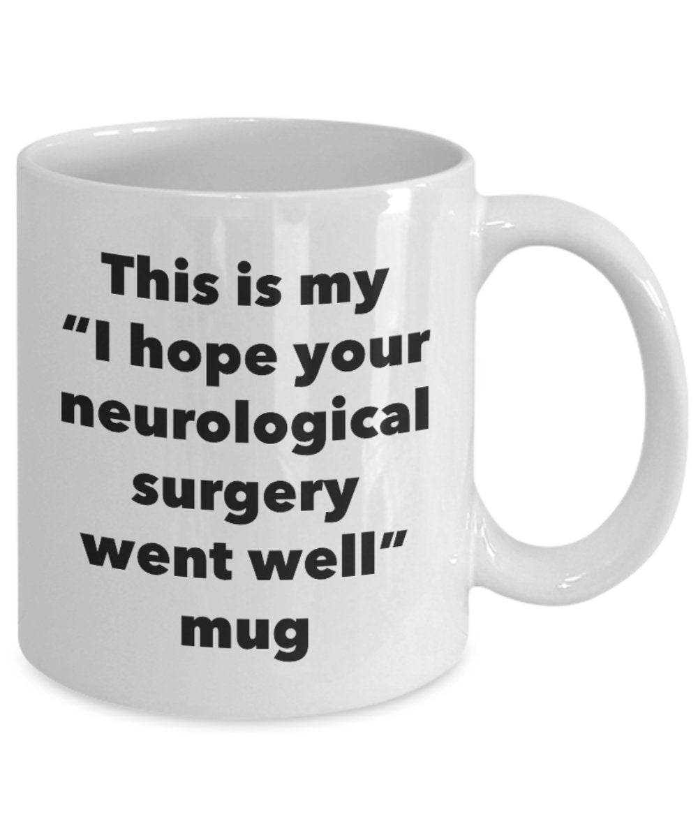 This is My "I Hope Your Neurological Surgery Went Well" Mug - Funny Tea Hot Cocoa Coffee Cup - Novelty Birthday Christmas Anniversary Gag Gifts Idea