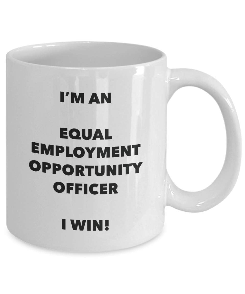 I'm an Equal Employment Opportunity Officer Mug I win - Funny Coffee Cup - Birthday Christmas Gifts Idea
