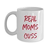 Real Moms Cuss Mug- Funny Tea Hot Cocoa Coffee Cup - Novelty Birthday Christmas Anniversary Gag Gifts Idea