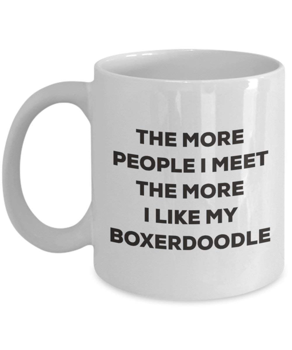The More People I Meet the More I Like My boxerdoodle Tasse – Funny Coffee Cup – Weihnachten Hund Lover niedlichen Gag Geschenke Idee 11oz weiß