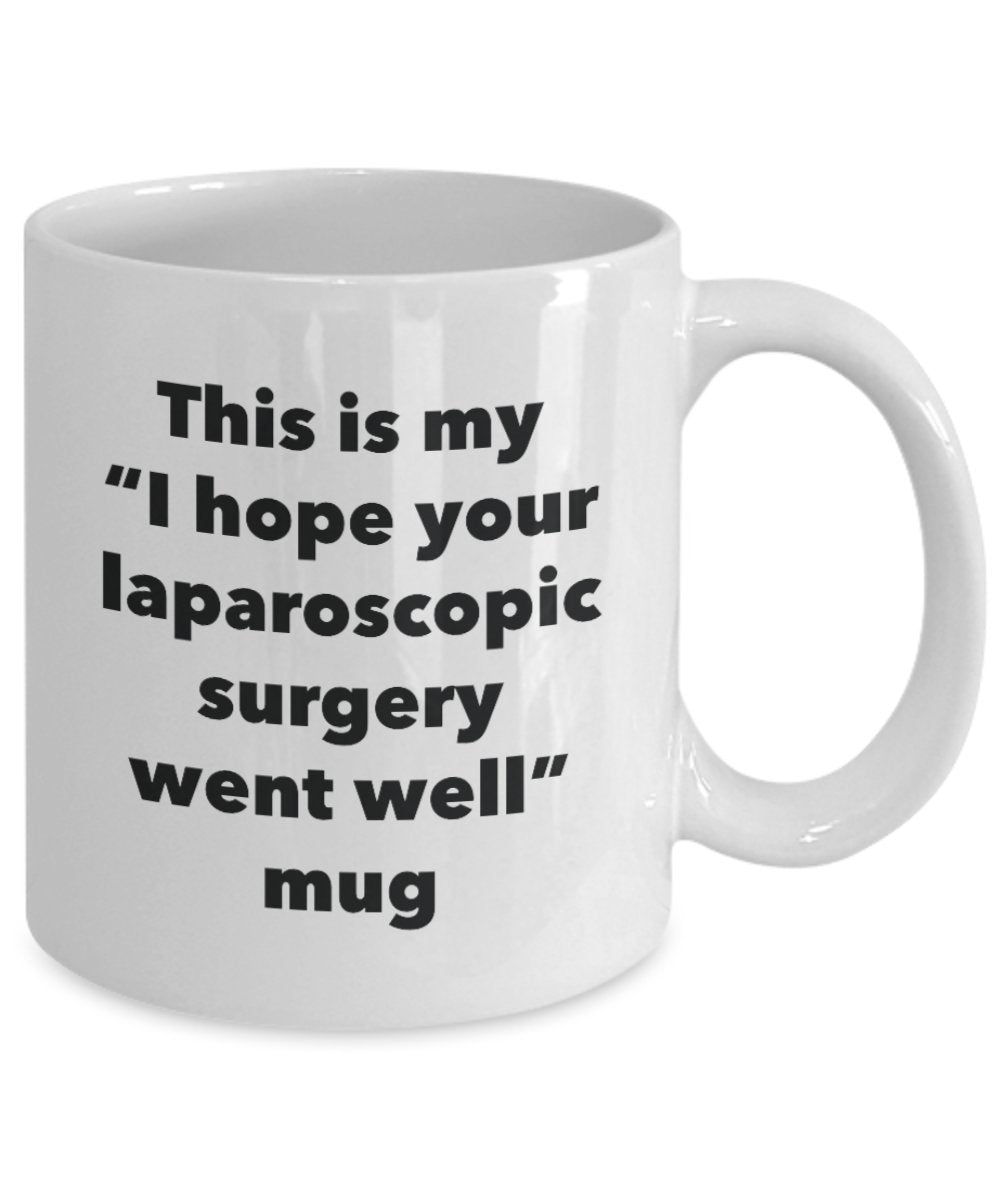 This is My "I Hope Your Laparoscopic Surgery Went Well" Mug - Funny Tea Hot Cocoa Coffee Cup - Novelty Birthday Christmas Anniversary Gag Gifts Idea