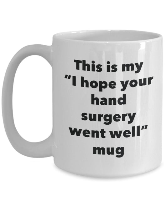 This is My "I Hope Your Hand Surgery Went Well" Mug - Funny Tea Hot Cocoa Coffee Cup - Novelty Birthday Christmas Anniversary Gag Gifts Idea