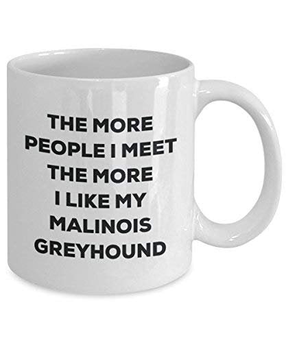The More People I Meet The More I Like My Malinois Greyhound Mug - Funny Coffee Cup - Christmas Dog Lover Cute Gag Gifts Idea