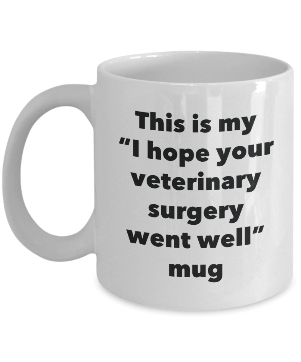 This is My "I Hope Your Veterinary Surgery Went Well" Mug - Funny Tea Hot Cocoa Coffee Cup - Novelty Birthday Christmas Anniversary Gag Gifts Idea